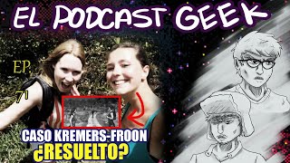 EL CASO KREMERS FROON RESUELTO  El Podcast Geek 71 [upl. by Foushee]