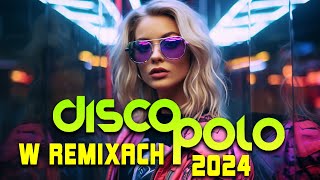 Disco Polo 2024 Remix 🌞🌞 Disco Polo w Remixach 2024 ❗❗ Najlepsza Składanka Disco Polo 2024 [upl. by Llekcir]