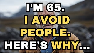 Im 65 I Avoid People Now Heres Why  Wise Advice For The Elderly [upl. by Kolodgie]