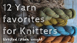 Top 12 Favourite Yarns For Knitting  worsted weight [upl. by Corry]