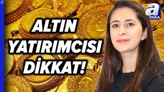 Altın Yatırımcısını Ne Bekliyor Altında Alım Fırsatı Hangi Seviye Şirin Sarı Açıkladı l A Para [upl. by Aremmat]