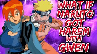 What if Naruto got harem with Gwen Tennyson  PART 1 [upl. by Anaele]