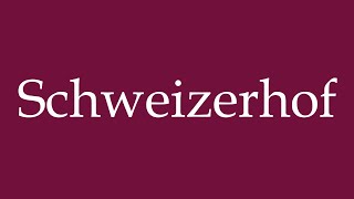 How to Pronounce Schweizerhof Correctly in German [upl. by Godwin]