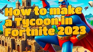 How to make a Tycoon in Fortnite in 2023 Easy [upl. by Aldarcy287]