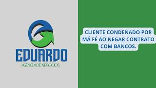 CLIENTE CONDENADO POR MÁ FÉ AO NEGAR CONTRATO COM FINANCEIRAS Eduardo Agência de Negócios [upl. by Glenn]