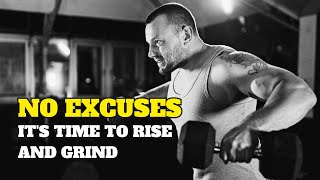 NO EXCUSES Its Time to Rise and Grind  Motivational Video [upl. by Epner]