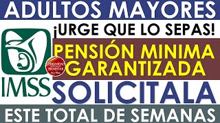 🚨🔔Urgente pensionado IMSS🔴Solicita tu pensión mínima garantizada este es el total de semanas [upl. by Clabo21]