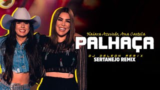 PALHAÇA  Naiara Azevedo Ana Castela  SERTANEJO REMIX  By DJ DeLeOn  REMIX 2023 [upl. by Zeke]