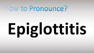 How to Pronounce Epiglottitis [upl. by Oirasor]