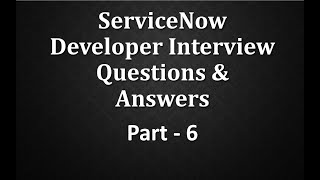 Servicenow Developer Interview QampA Part  6 [upl. by Bevers983]