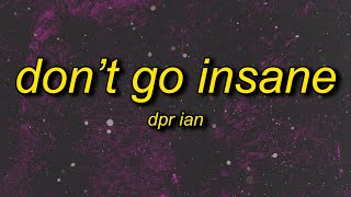 DPR IAN  Dont Go Insane Lyrics [upl. by Eidroj982]