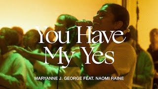 You Have My Yes Feat Naomi Raine Maryanne J George  TRIBL [upl. by Llezniuq]