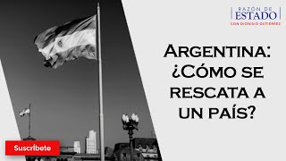 324 Argentina ¿Cómo se rescata a un país Razón de Estado con Dionisio Gutiérrez [upl. by Phio633]