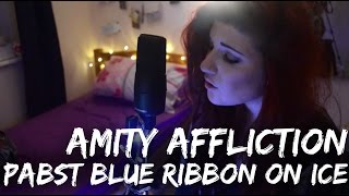 The Amity Affliction  Pabst Blue Ribbon on Ice  Christina Rotondo Cover [upl. by Mychael]