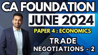 Trade Negotiations  2  Ch 9 Unit 3  CA Foundation Economics June 24  CA Parag Gupta [upl. by Elleb140]