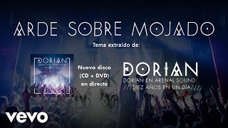 Dorian  Arde Sobre Mojado En Directo Arenal Sound Diez Años en un Día [upl. by Laurance]