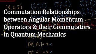 Commutation Relationship between Angular Momentum Operators amp Their Commutators in Quantum Mechanics [upl. by Son878]