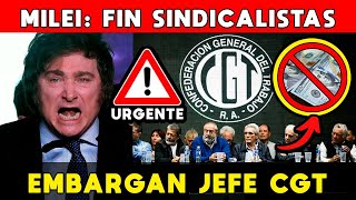 MILEI FIN SINDICALISTAS 🚨 EMBARGAN JEFE CGT Y SE ACABA LA FIESTA CAMBIO DE ÉPOCA [upl. by Gilliam]