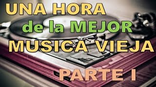 Una Hora de la mejor musica vieja  PARTE I [upl. by Lleinad278]