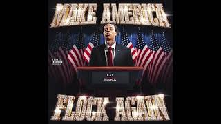 Kay Flock  Make America Flock Again Official Album WITH ORIGINAL BEATS [upl. by Weidner]