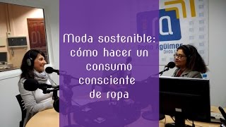 Moda sostenible cómo hacer un consumo consciente de ropa [upl. by Aimehs889]