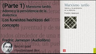 Parte 1 Marxismo tardío Adorno y la persistencia de la dialéctica  Fredric Jameson Videolibro⭐ [upl. by Halak237]