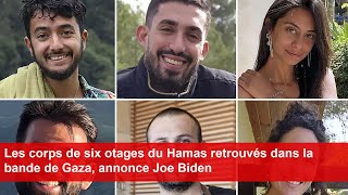 Les corps de six otages du Hamas retrouvés dans la bande de Gaza annonce Joe Biden [upl. by Riancho]