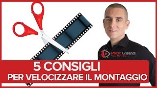 Montaggio Video 5 consigli per velocizzare lediting dei tuoi video [upl. by Iggam]