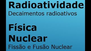 Radioatividade e Física Nuclear [upl. by Jennings261]