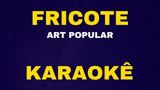 FRICOTE  ART POPULAR  KARAOKÊ [upl. by Seth]