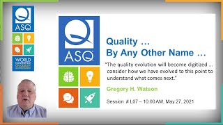 Quality by Any Other Name  Dr Gregory H Watson  ASQ World Conference on Quality and Improvement [upl. by Ahsinotna]