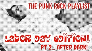 The PUNK ROCK PLAYLIST  Labor Day Edition Pt 2 After Dark [upl. by Ahsitaf]