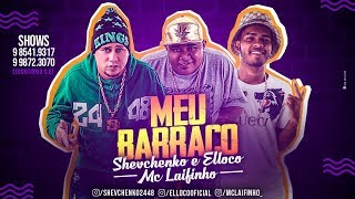 SHEVCHENKO E ELLOCO E MC LAIFINHO  MEU BARRACO [upl. by Cerelia]