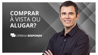 Comprar imóvel à vista ou alugar e investir  CerbasiResponde [upl. by Susana]