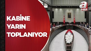 Kabine yarın toplanıyor İşte masadaki kritik başlıklar  A Haber [upl. by Alyks]