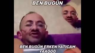 ben bugün erken yatıcam yaağ [upl. by Elorac]