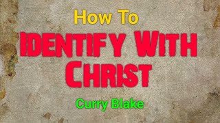 How To Identify With Christ  by Curry Blake OneTrueVine [upl. by Alisha423]