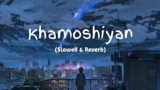 Khamoshiyan  Arijit Singh SlowedReverbLofi Song  Indian Lofi [upl. by Aneahs]