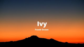 Ivy  Frank Ocean Lyrics [upl. by Eseuqram]