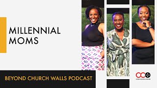 Millennial Moms  Kerry Kagiri Soila Curtis Mariah K  Beyond Church Walls Podcast  ChurchOnline [upl. by Llennej]