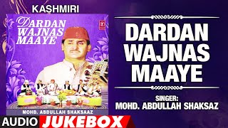 ►DARDAN WAJNAS MAAYE ►Kashmiri  Audio Jukebox  MOHD ABDULLAH SHAKSAZ  TSeries Kashmiri Music [upl. by Marcela508]