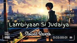 Lambiyaan Si Judaiya  Slowed Reverb  Lofi song lofi slowedandreverb arjitsingh [upl. by Cruickshank579]