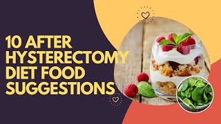 10 After Hysterectomy Diet Food Suggestions [upl. by Aneleasor]