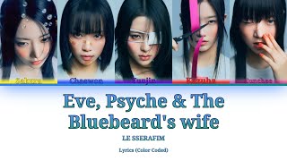 LE SSERAFIMEve Psyche amp The Bluebeards wife Lyrics Color Coded [upl. by Avon]