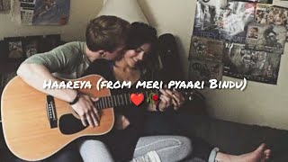 HAAREYA SONG  MERI PYAARI BINDU  ARIJIT SINGH [upl. by Aled909]