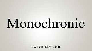 How To Say Monochronic [upl. by Adnilram]