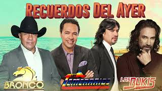 LOS TEMERARIOS GRUPO BRONCO LOS BUKIS MIX ROMANTICOS 40 RECUERDOS DEL AYER GRANDES EXITOS [upl. by Enaxor237]