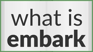 Embark  meaning of Embark [upl. by Mackenie]