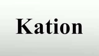 Kation [upl. by Hulbert]