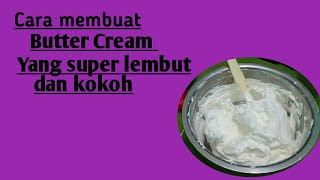 Cara Membuat Butter Cream Yang super lembut dan kokoh [upl. by Vogele624]